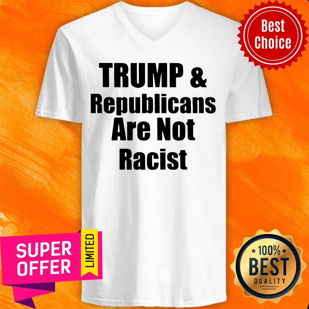 Awesome Trump And Republicans Are Not Racist Shirt