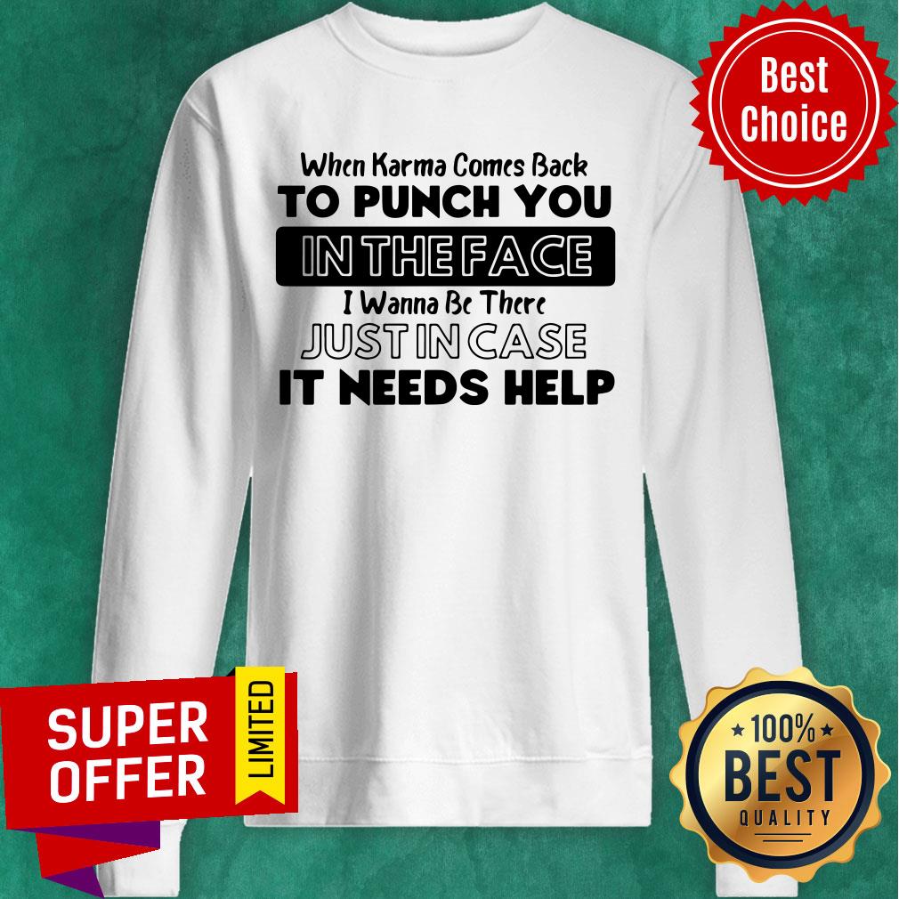 Awesome When Karma Comes Back To Punch You In The Face I Wanna Be There Shirt