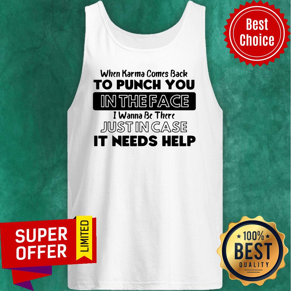 Awesome When Karma Comes Back To Punch You In The Face I Wanna Be There Shirt