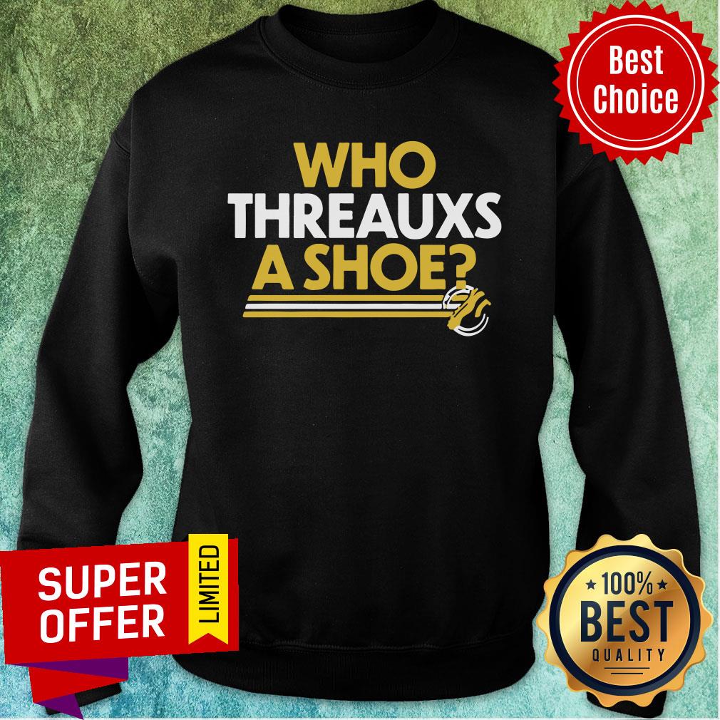 Awesome Who Threauxs A Shoe Shirt