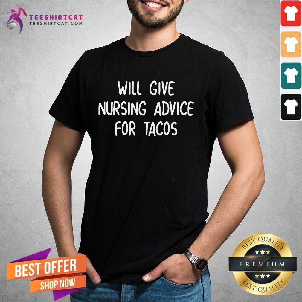 Awesome Will Give Nursing Advice For Tacos Shirt