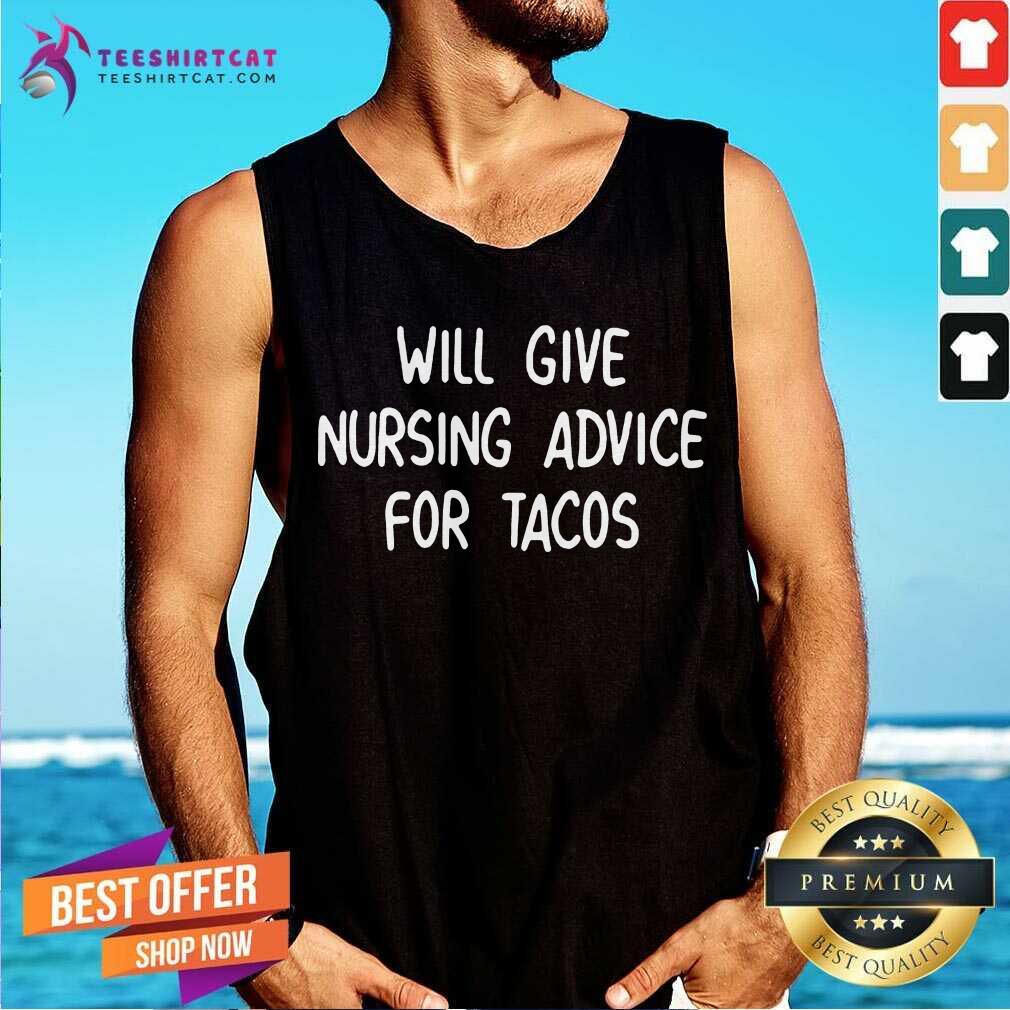 Awesome Will Give Nursing Advice For Tacos Shirt