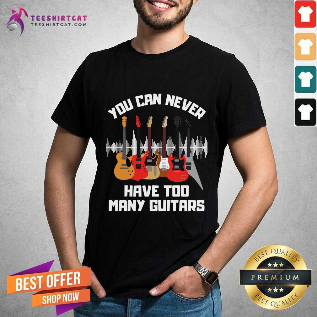 Awesome You Can Never Have Too Many Guitars T-Shirt