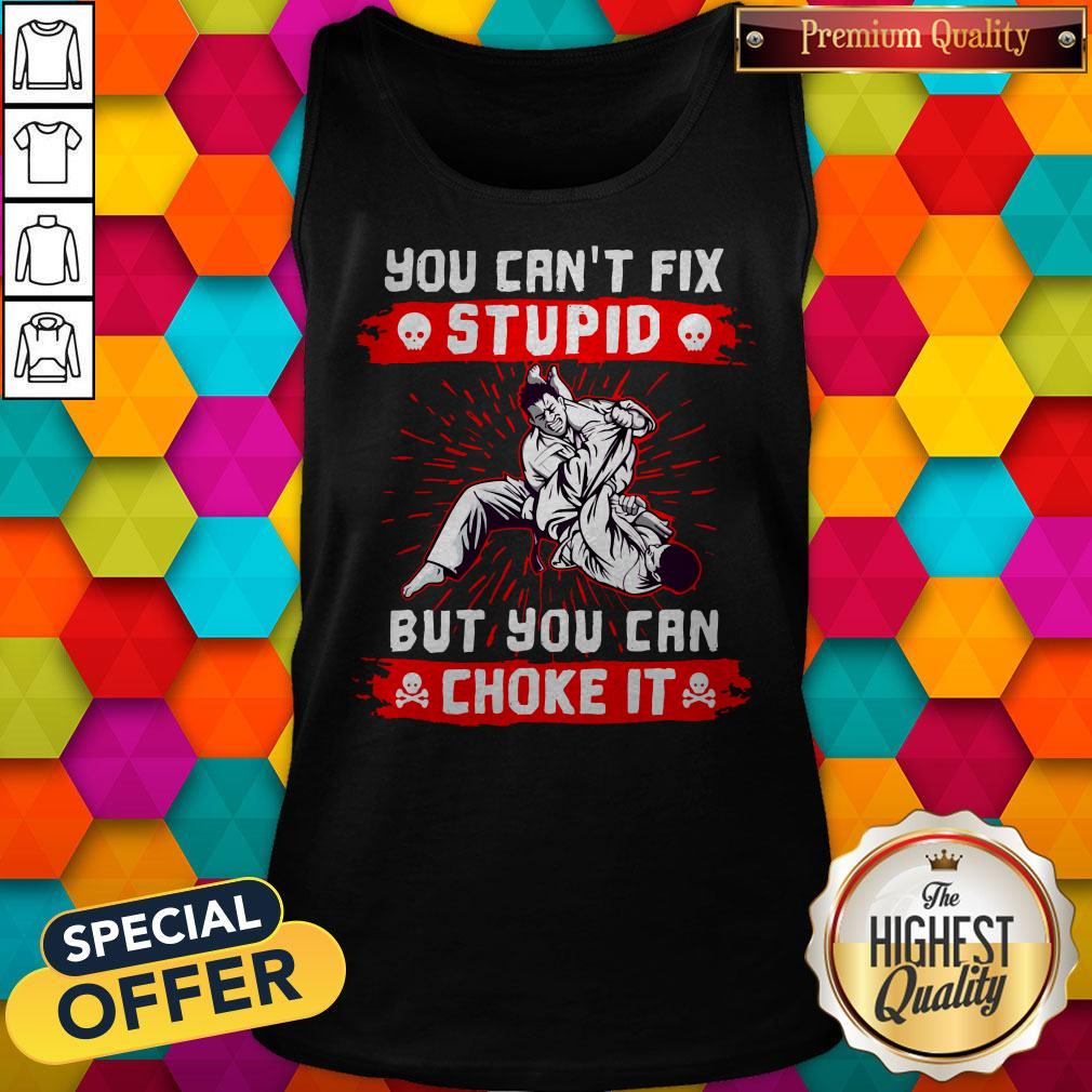 Awesome You Can’t Fix Stupid But You Can Choke It Shirt