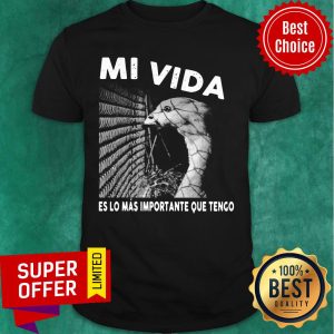 Mi Vida Es Lo Mas Importante Que Tengo Shirt
