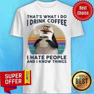 Funny That’s What I Do I Drink Coffee I Hate People And I Know Things Vintage Shirt