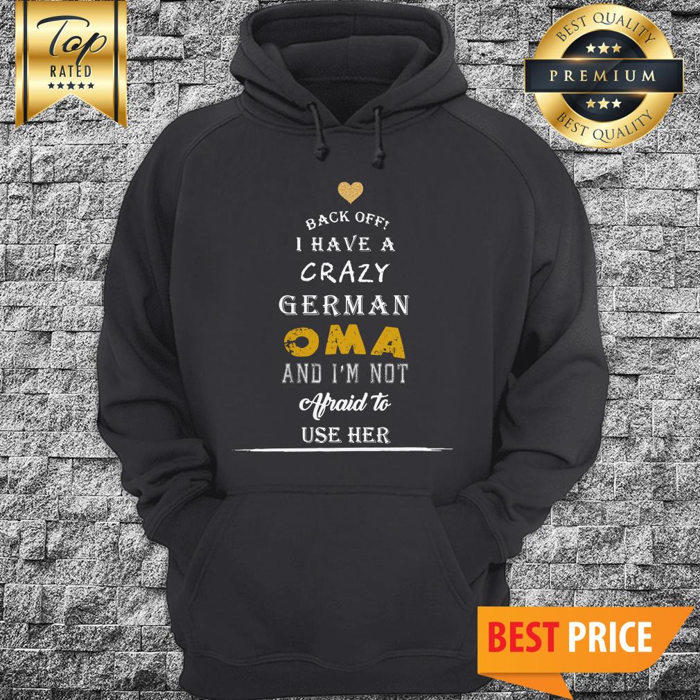 Back Off I Have A Crazy German Oma And I’m Not Afraid To Use Her Shirt