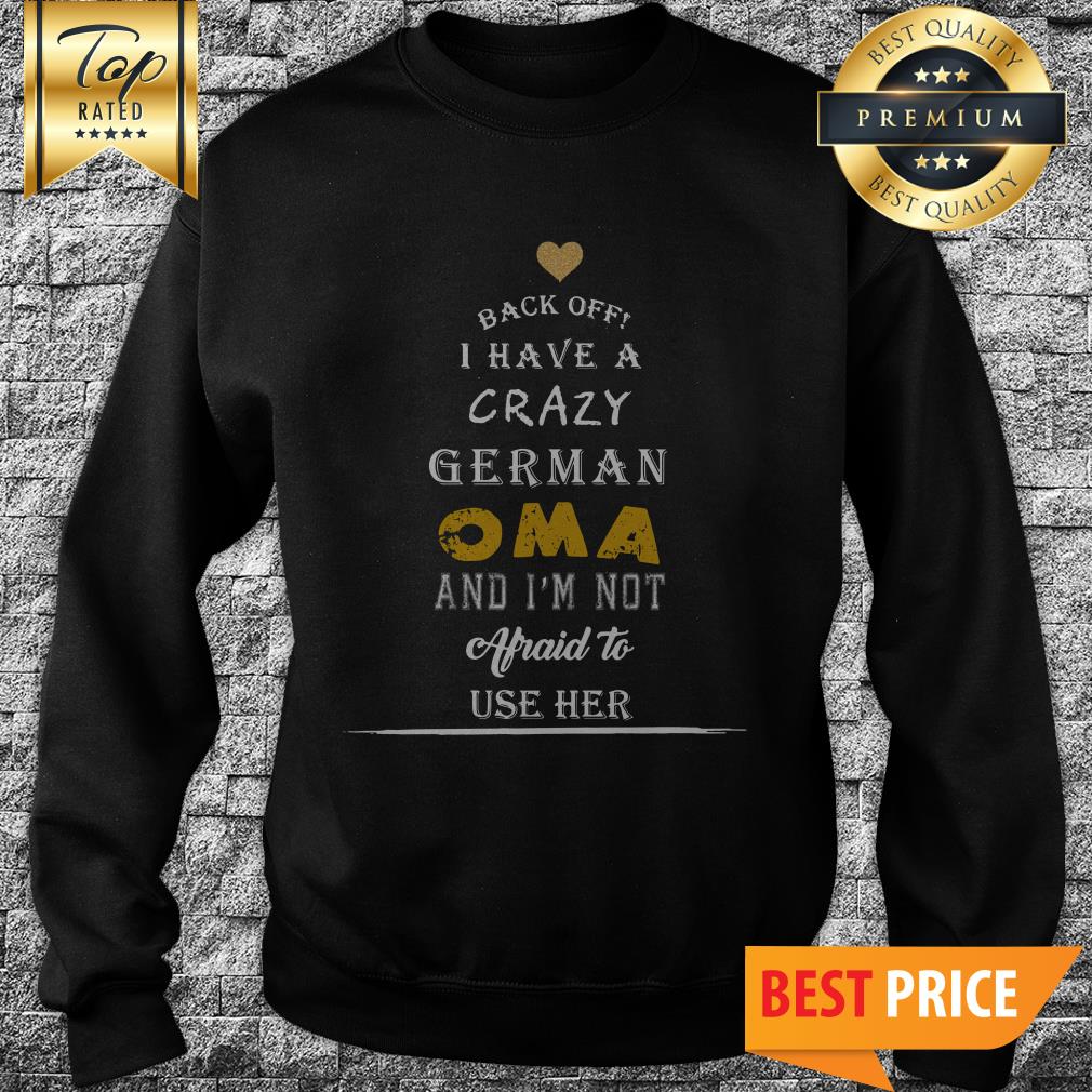 Back Off I Have A Crazy German Oma And I’m Not Afraid To Use Her Shirt