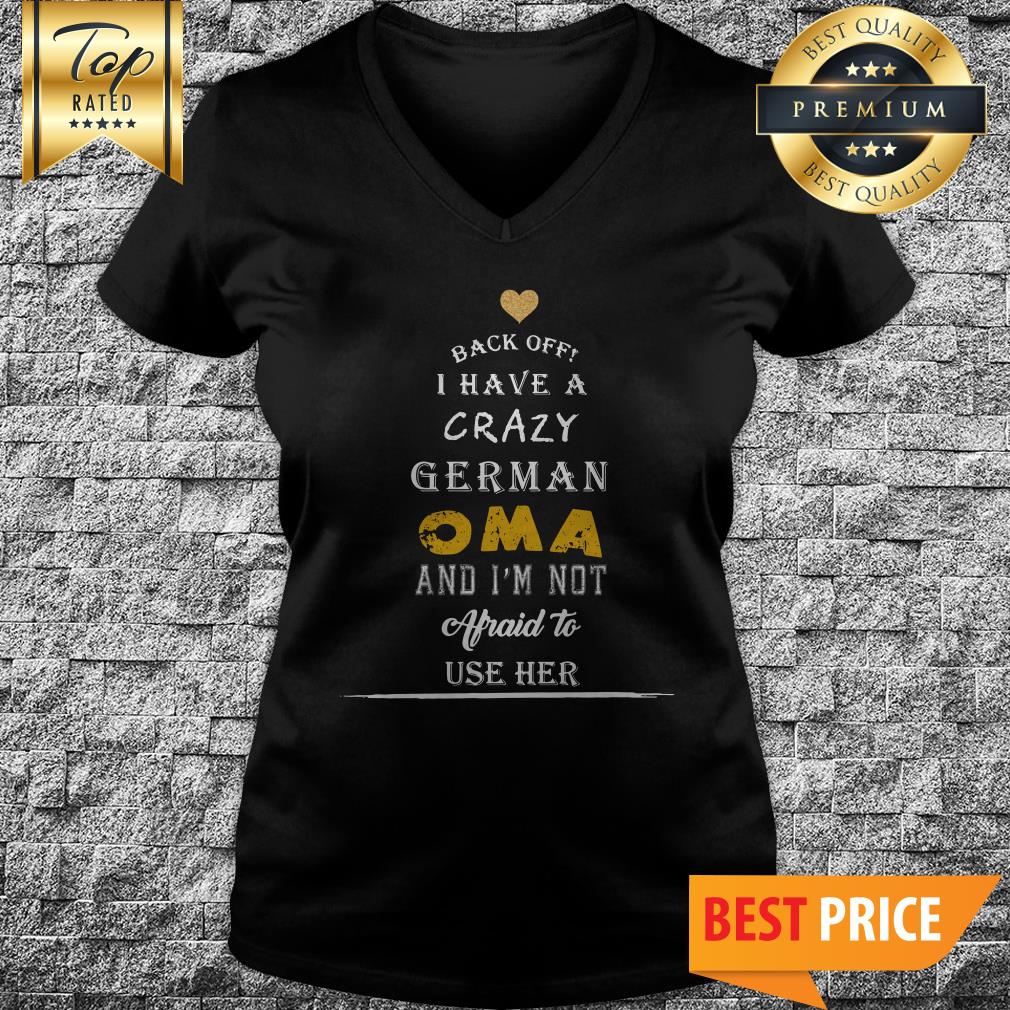 Back Off I Have A Crazy German Oma And I’m Not Afraid To Use Her Shirt
