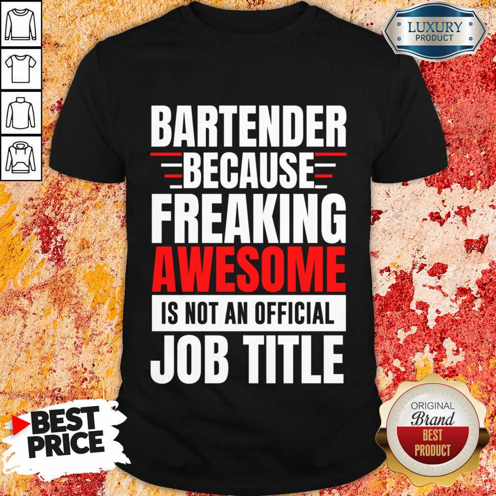 Bartender Because Freaking Awesome Is Not An Official Job Title Shirt