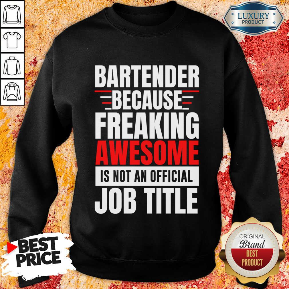 Bartender Because Freaking Awesome Is Not An Official Job Title Shirt