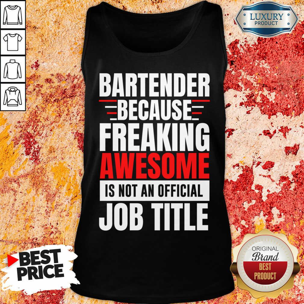 Bartender Because Freaking Awesome Is Not An Official Job Title Shirt