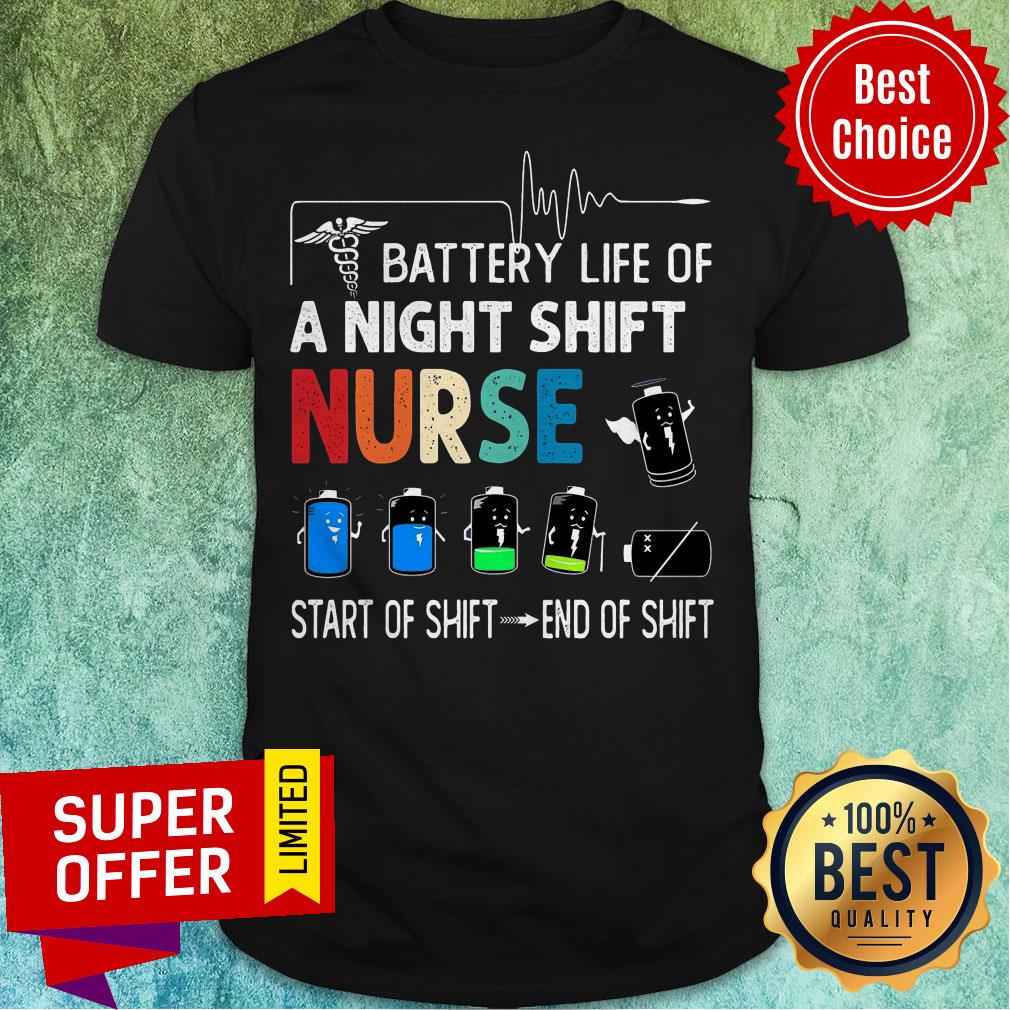 Battery Life Of A Night Shift Nurse Start Of Shift End Of Shift Shirt