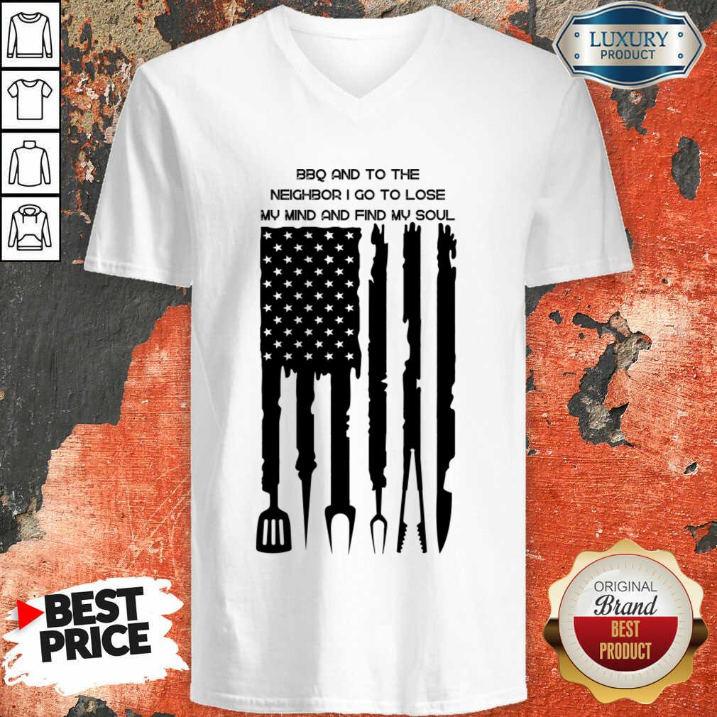 Bbq And To The Neighbor I Go To Lose My Mind And Find My Soul Shirt