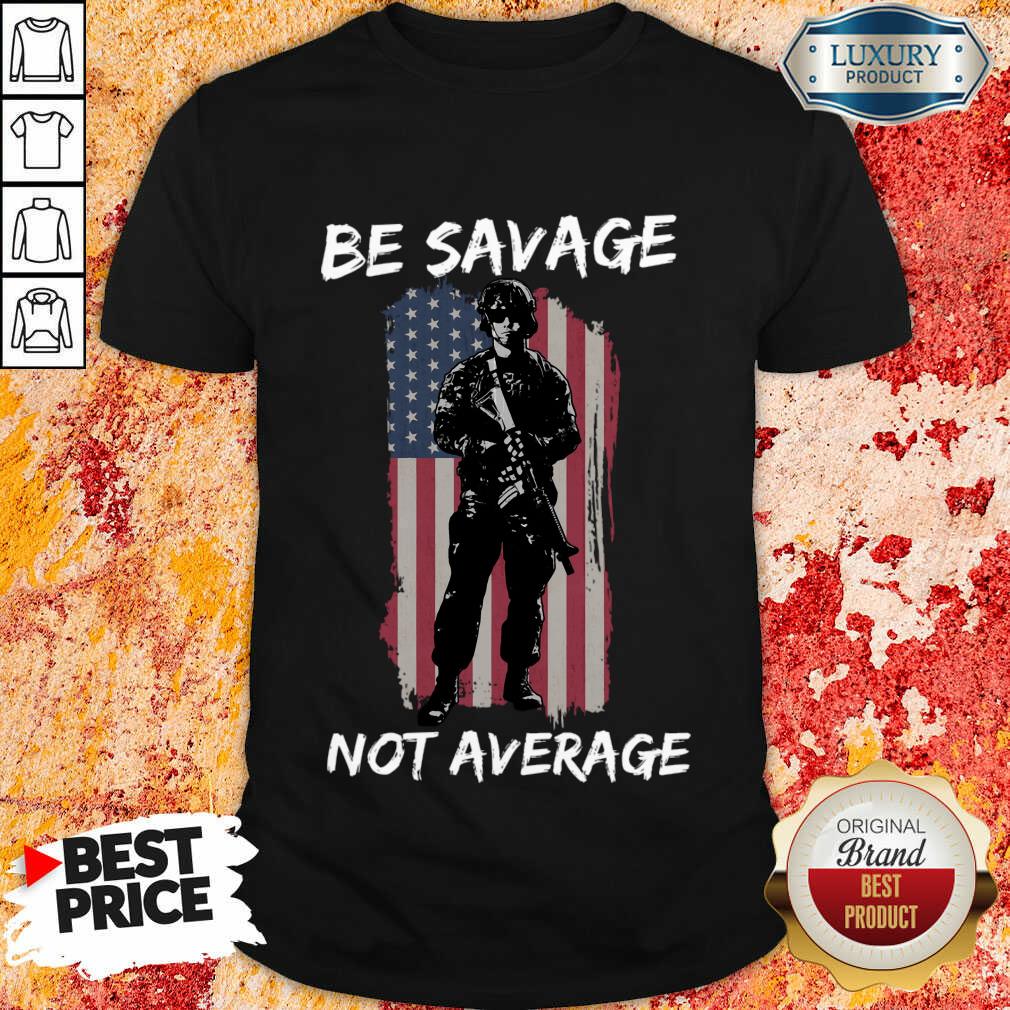 Be Savage Not Average American Flag Shirt