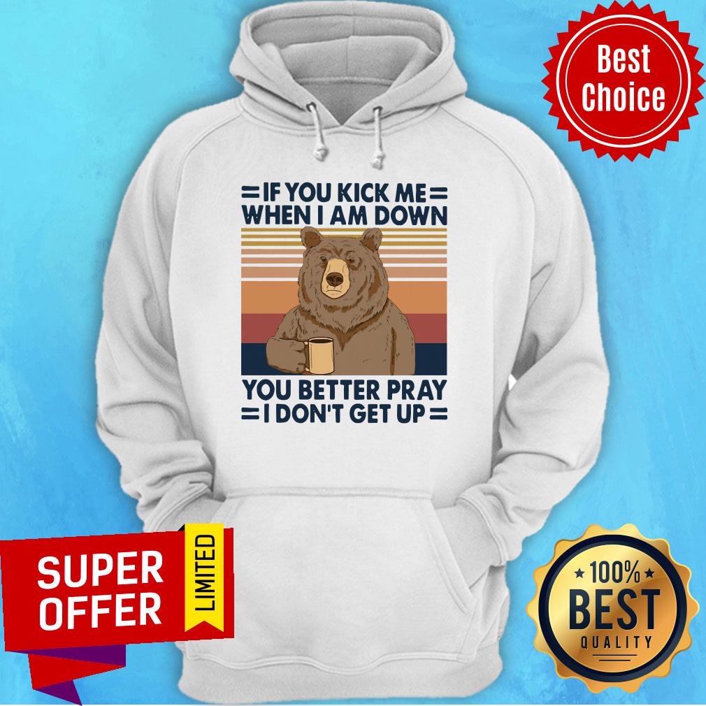 bear-drinking-coffee-if-you-kick-me-when-i-am-down-you-better-pray-i-dont-get-uhoodie.jpg