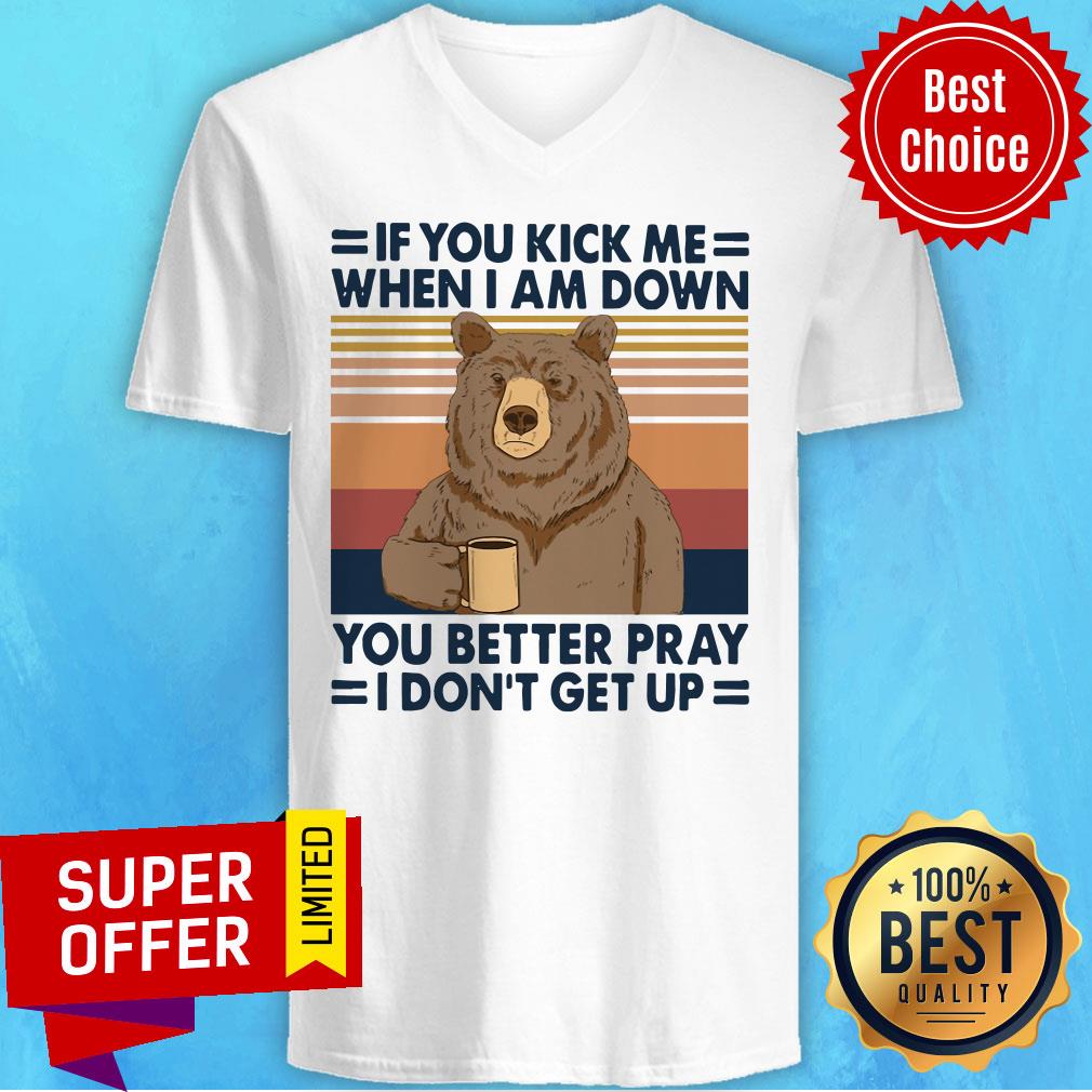 bear-drinking-coffee-if-you-kick-me-when-i-am-down-you-better-pray-i-dont-getv-neck.jpg