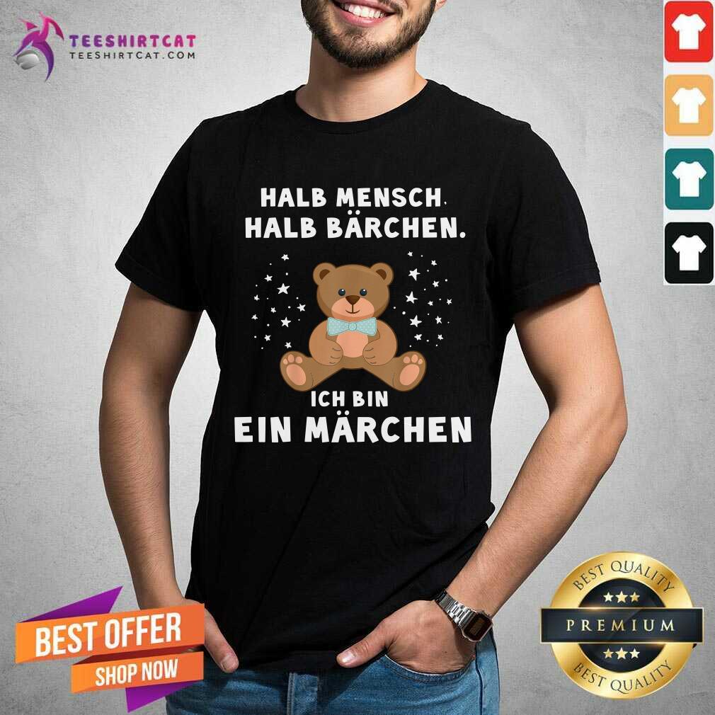 Bear Halb Mensch Halb Barchen Ich Bin Ein Marchen Shirt