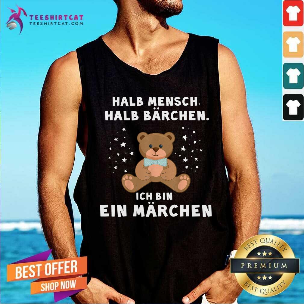 Bear Halb Mensch Halb Barchen Ich Bin Ein Marchen Shirt