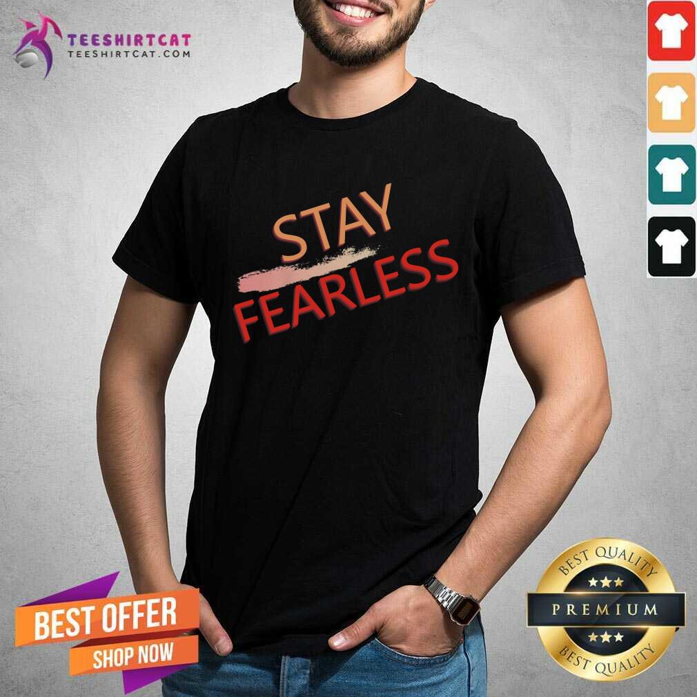 Beautiful Stay Fearless Shirt