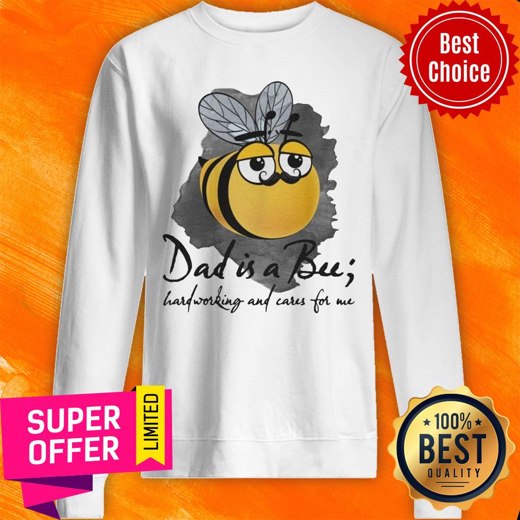 Bee Dad Is A Bu Hard Working And Care For Me Shirt