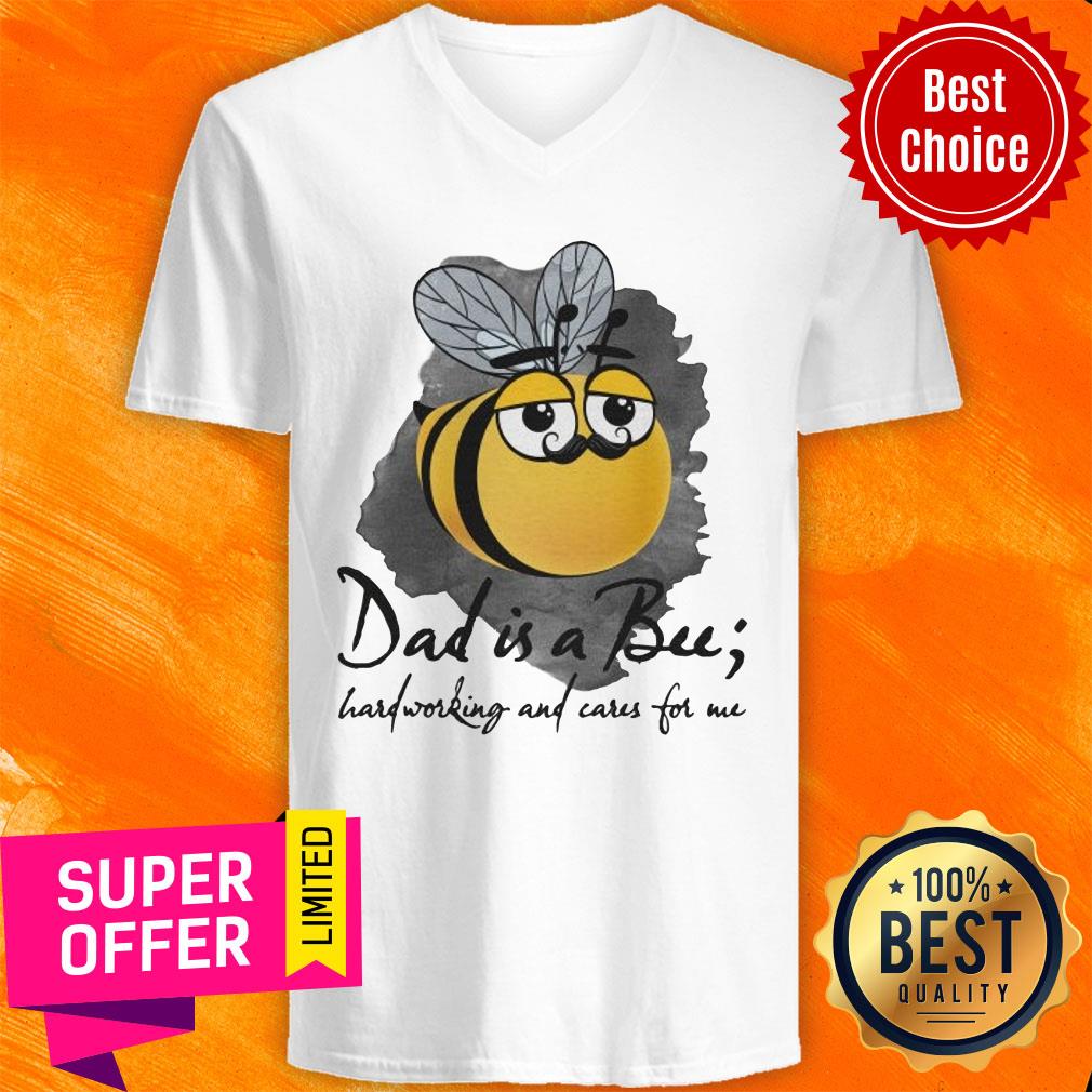 Bee Dad Is A Bu Hard Working And Care For Me Shirt
