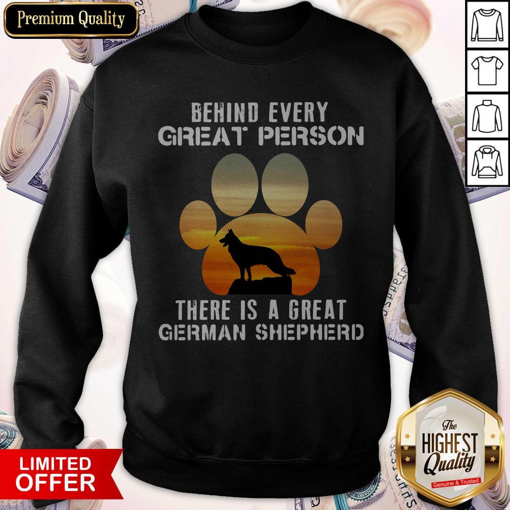 Behind Every Great Person There Is A Great German Shepherd Shirt