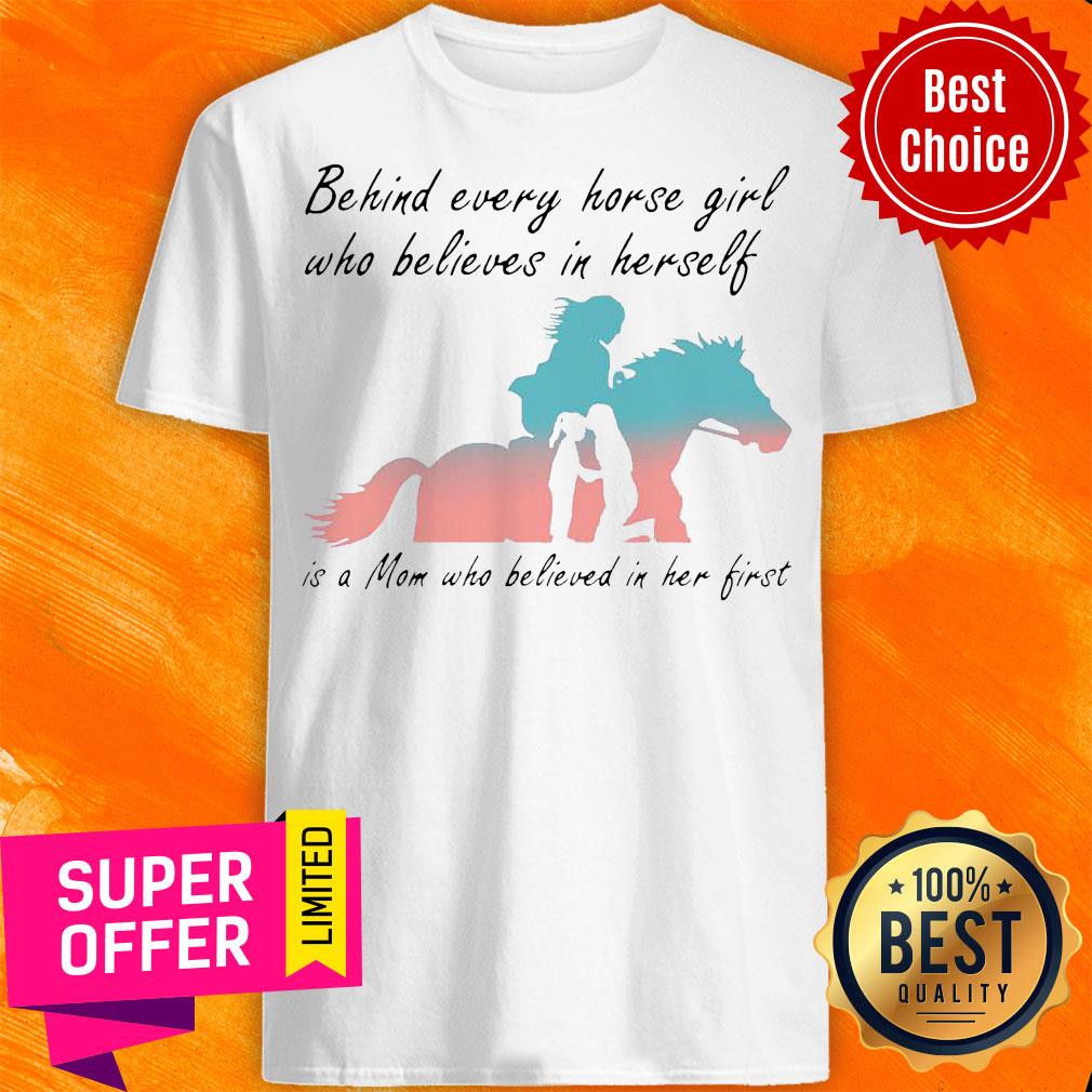 behind-every-horse-girl-who-believes-in-herself-is-a-mom-who-believed-in-her-first-shirt.jpg
