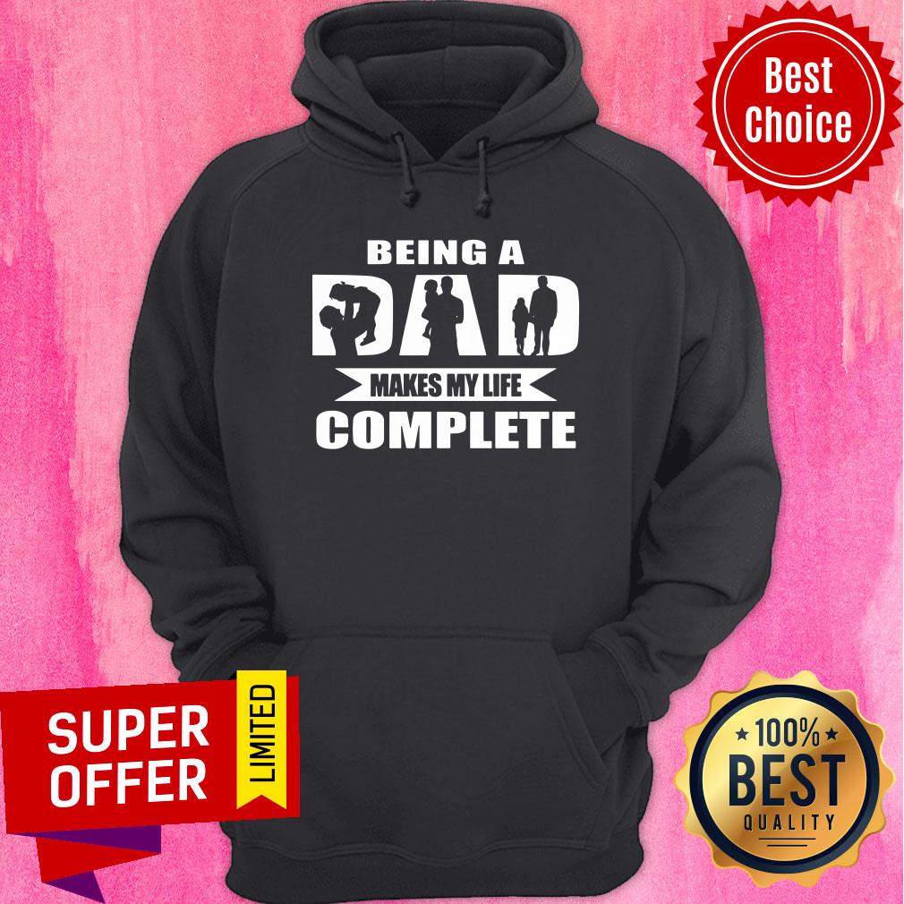 Being A Dad Makes My Life Complete Shirt