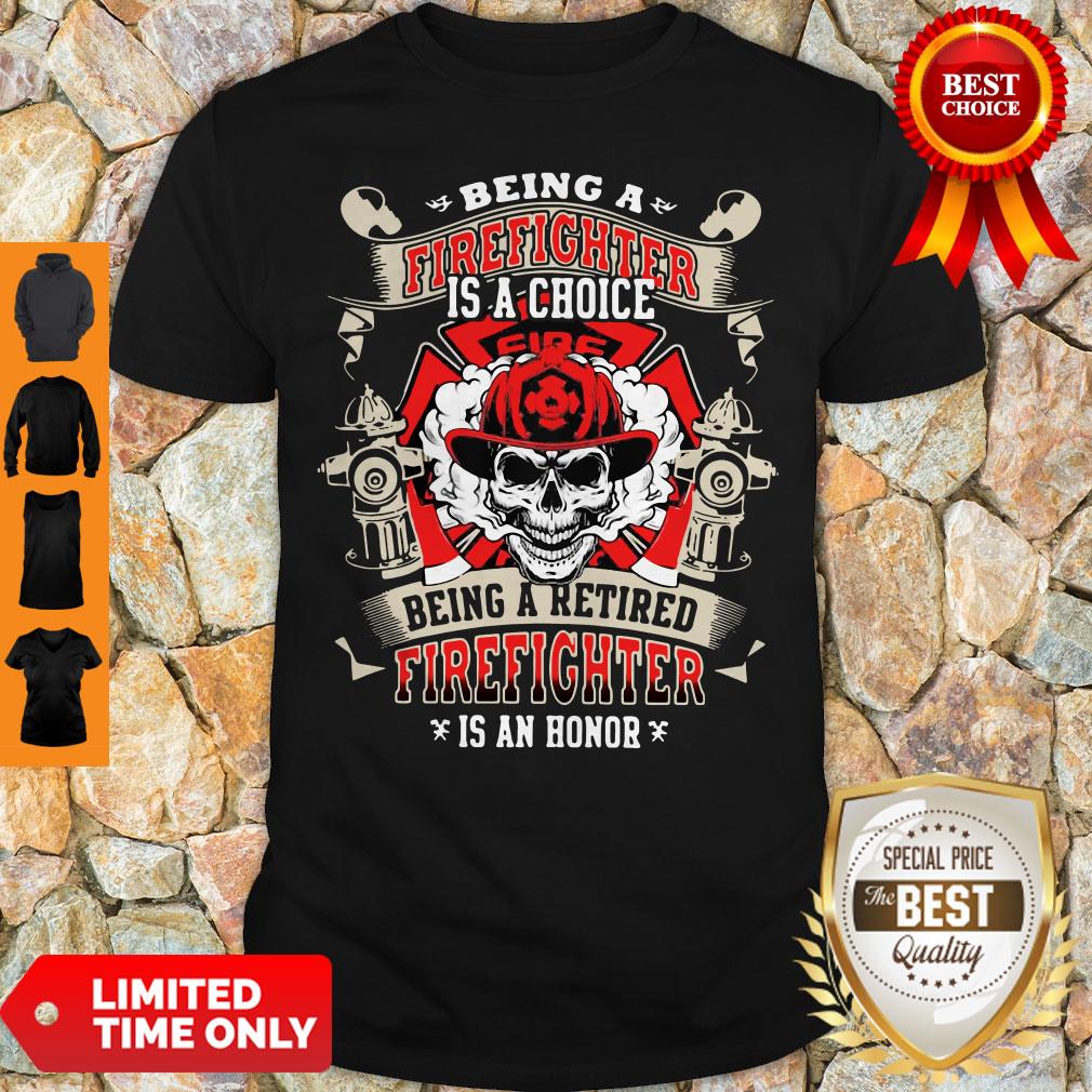 being-a-firefighter-is-a-choice-being-a-retired-firefighter-is-an-honor-skull-shirt.jpg
