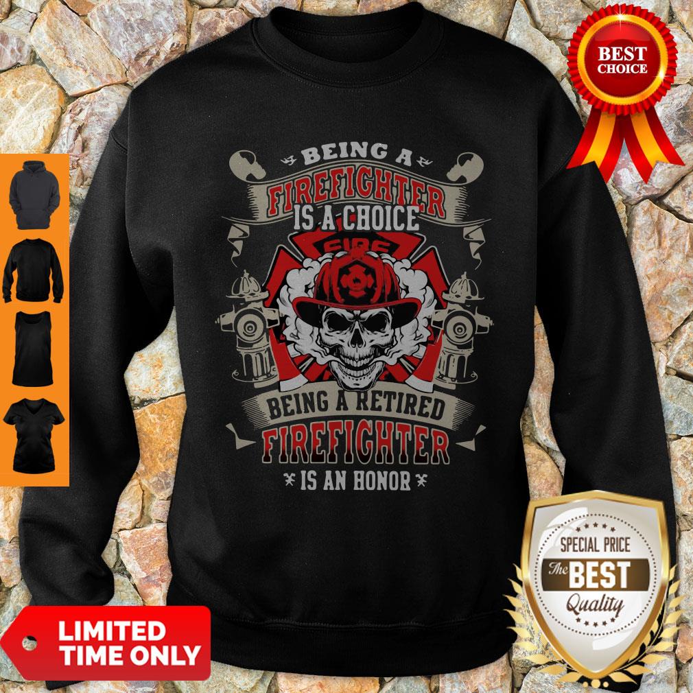 being-a-firefighter-is-a-choice-being-a-retired-firefighter-is-an-honor-skull-sweatshirt.jpg