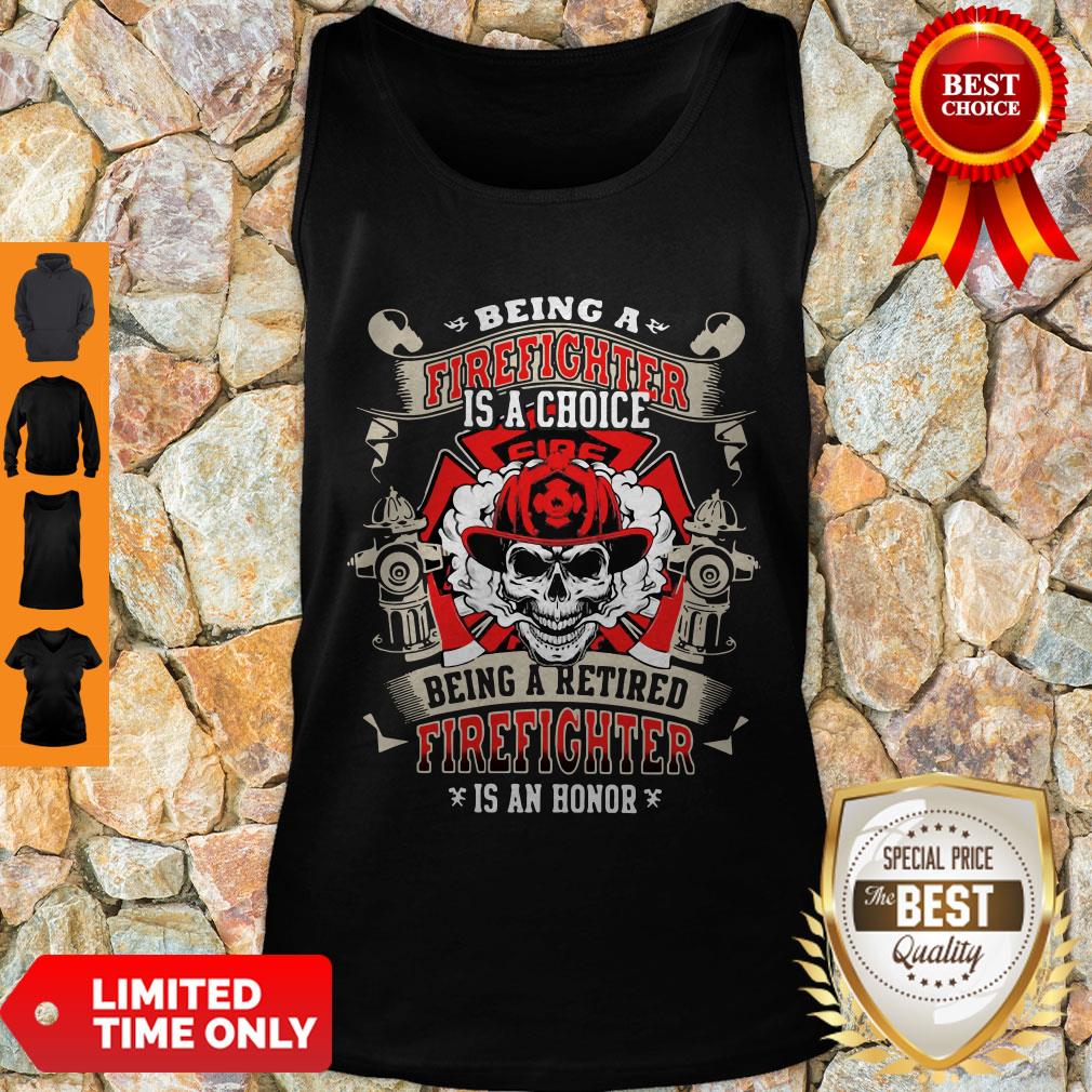 being-a-firefighter-is-a-choice-being-a-retired-firefighter-is-an-honor-skull-tank-top.jpg