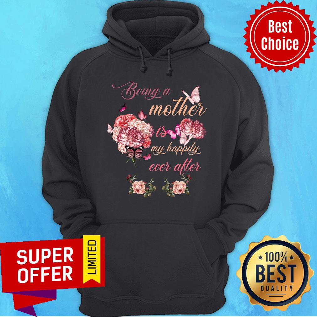 Being A Mother Butterfly Is Flower My Happily Ever After Shirt