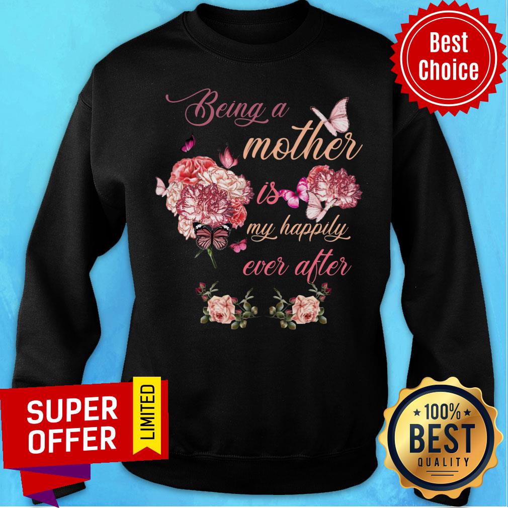 Being A Mother Butterfly Is Flower My Happily Ever After Shirt