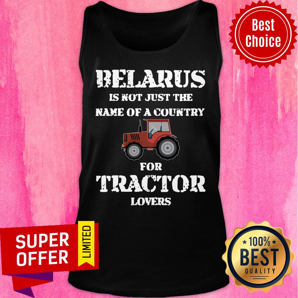 Belarus Is Not Just The Name Of A Country Tractor Shirt