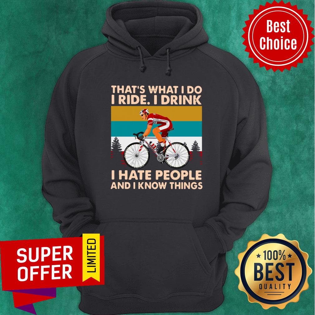 Bicycle That's What I Do I Ride I Drink I Hate People And I Know Things Shirt