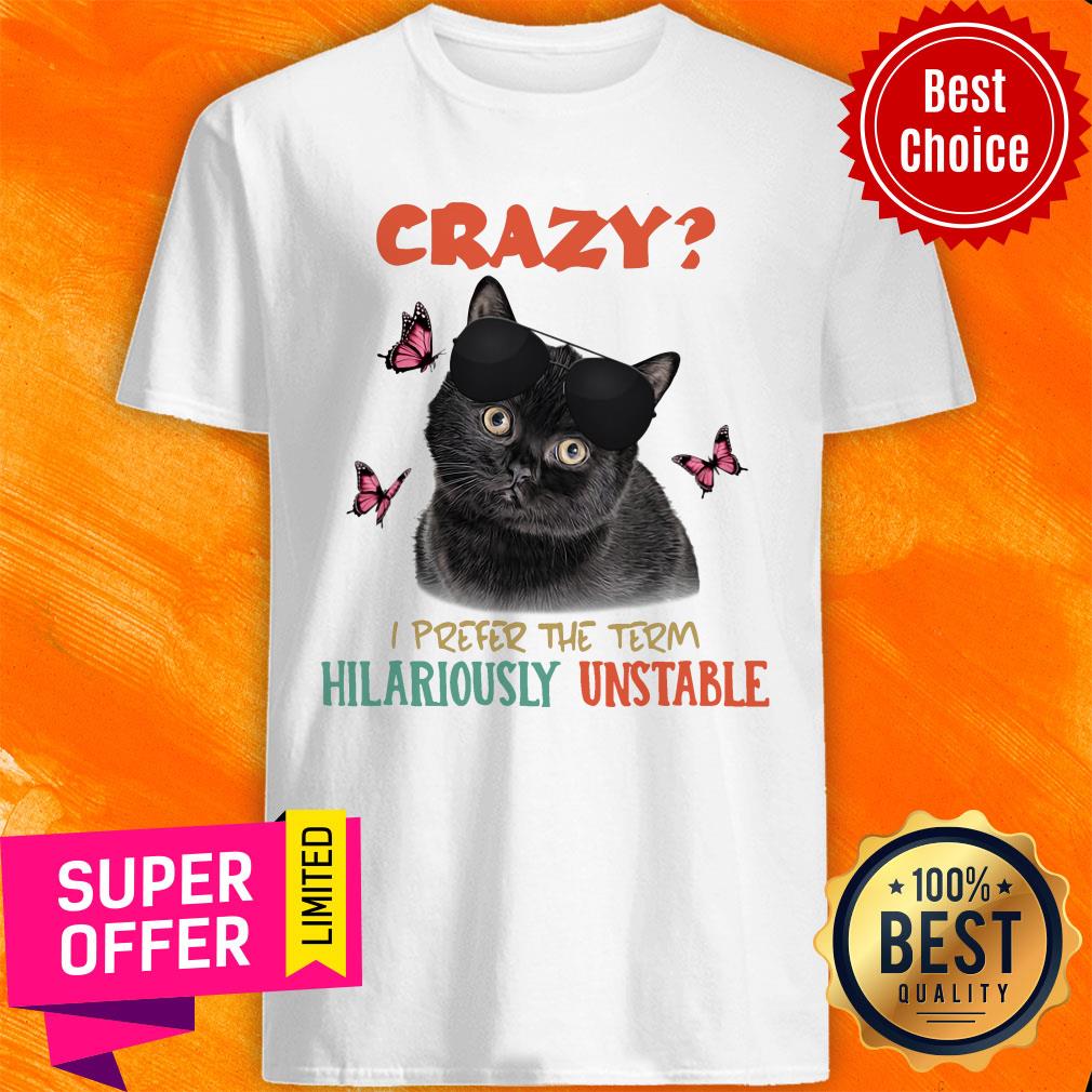Black Cat Hilariously Unstable Crazy Shirt