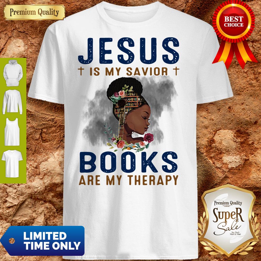 Black Girl Jesus Is My Savior Books Are My Therapy Flowers Shirt