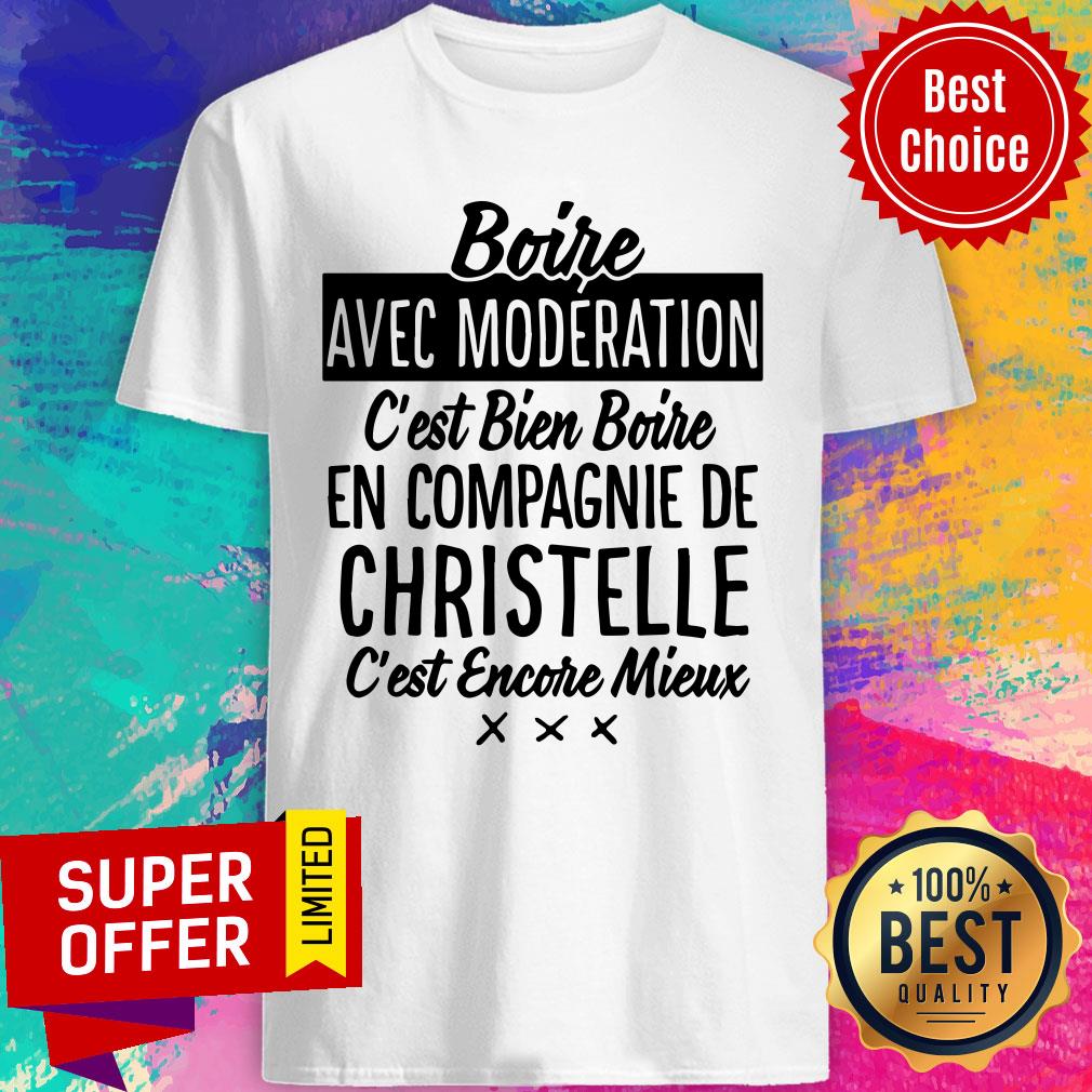 Boire Avec Moderation C'est Bien Boire En Compagnie De Christelle Shirt