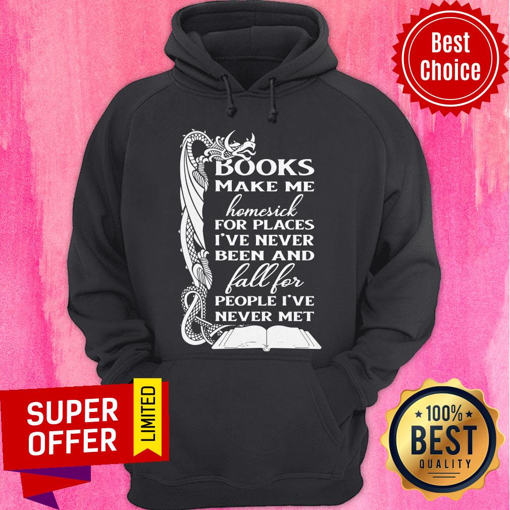 books-make-me-homesick-for-places-ive-never-been-and-fall-for-people-ive-never-met-hoodie.jpg