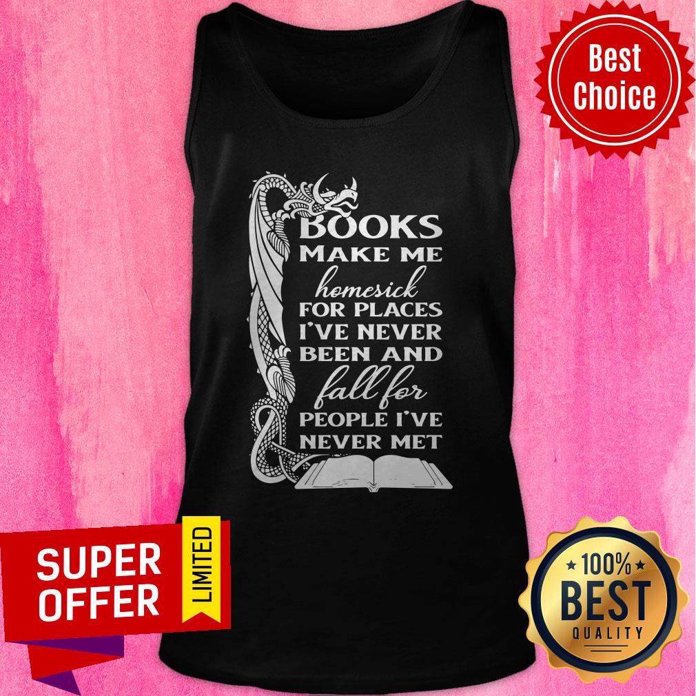 books-make-me-homesick-for-places-ive-never-been-and-fall-for-people-ive-never-met-tank-top.jpg