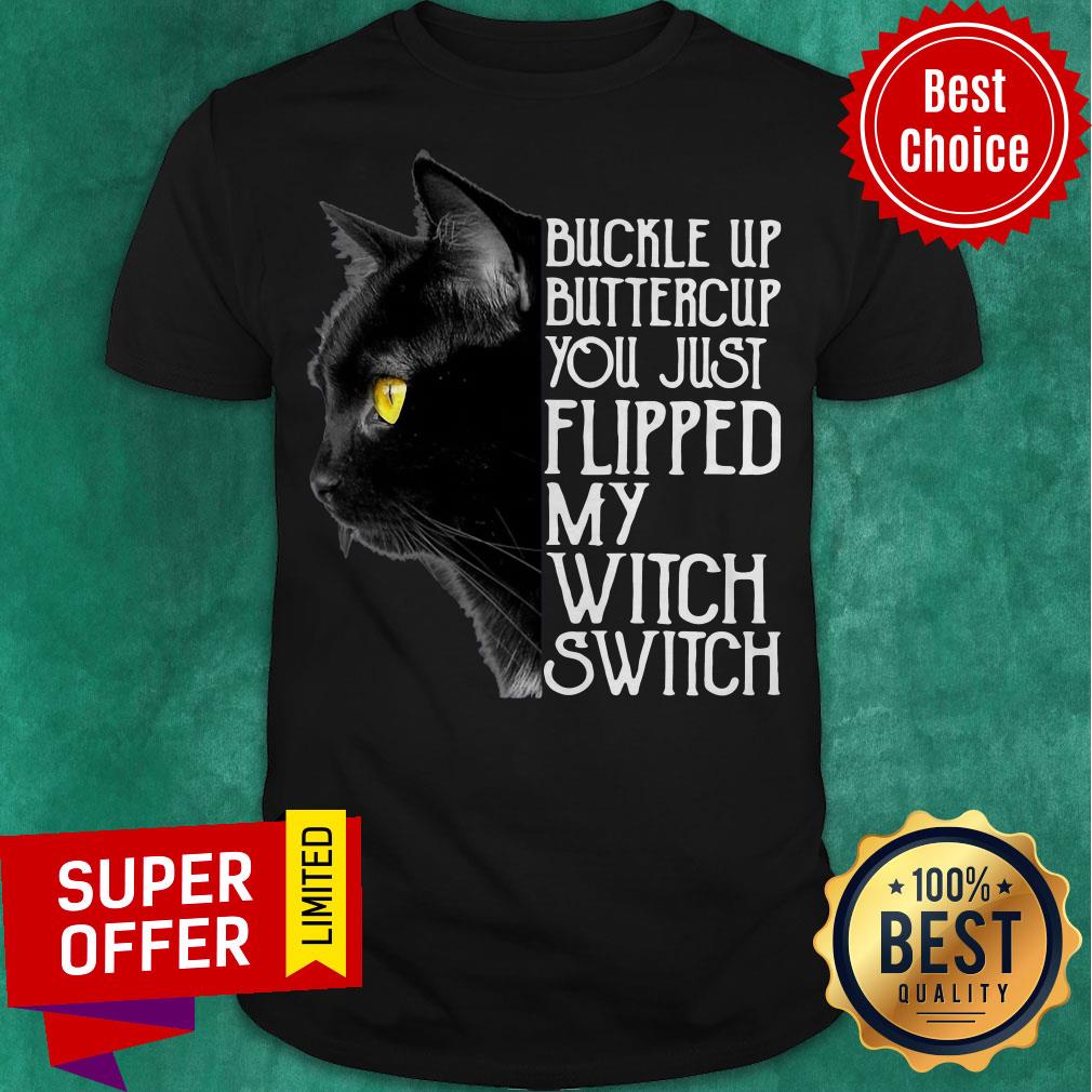 Buckle Up Buckle Up You Just Flipped My Witch Switch Black Cat Shirt