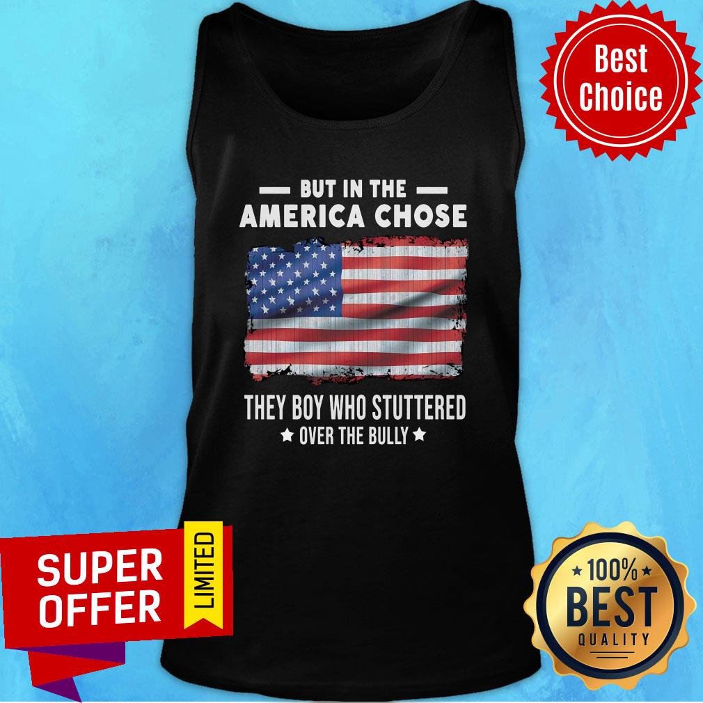 But In The End America Chose Flag They Boy Who Stuttered Shirt