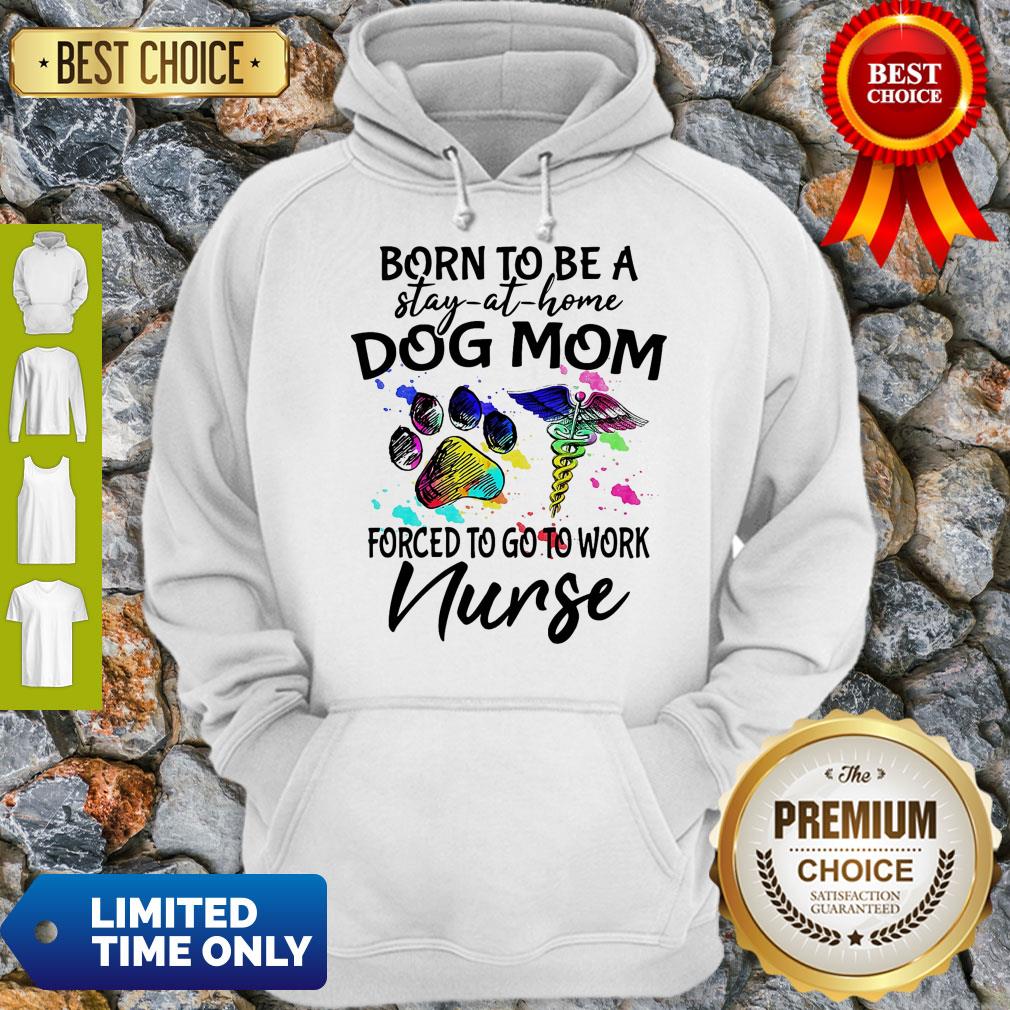 Caduceus Born To Be A Stay At Home Dog Paw Mom Forced To Go To Work Nurse Shirt