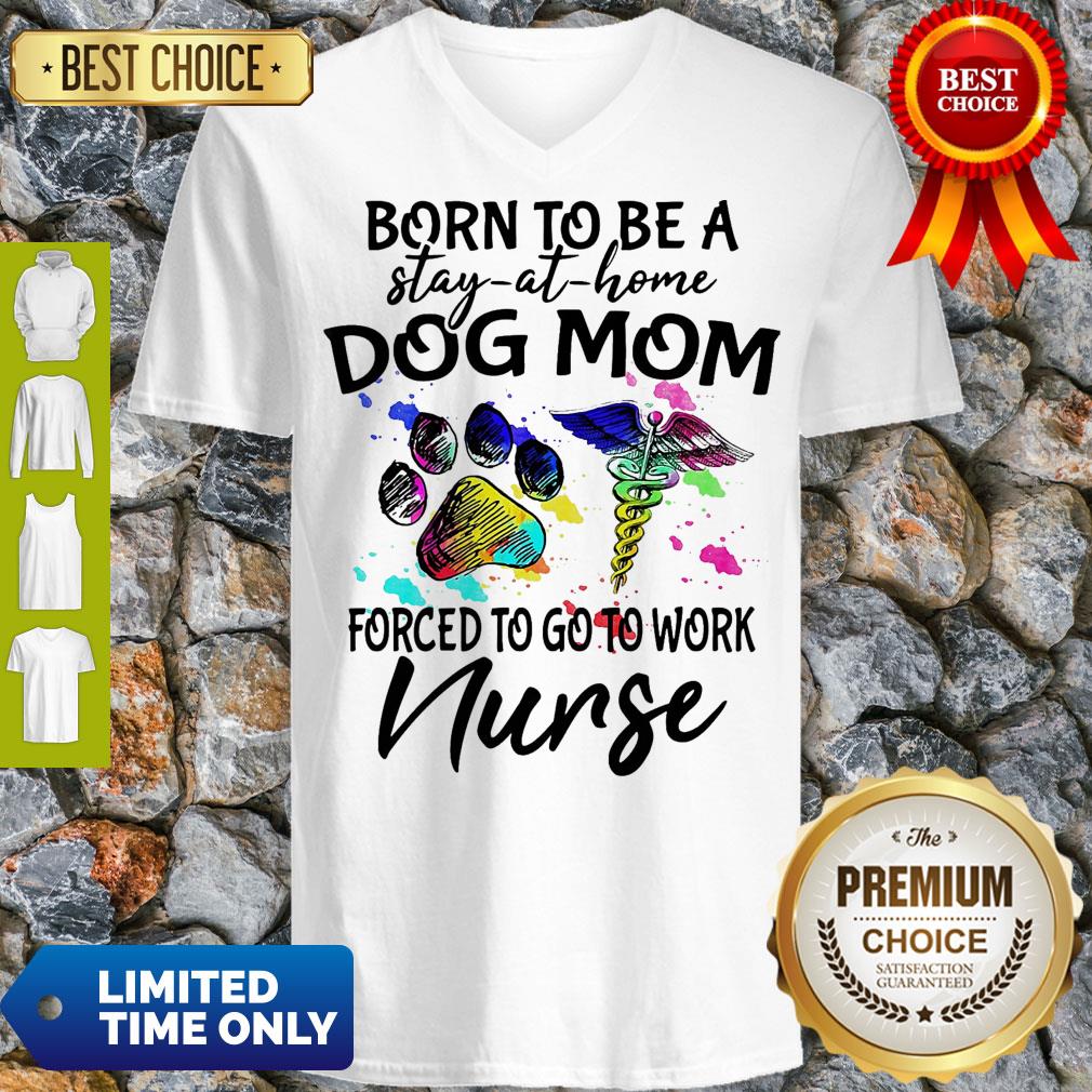 Caduceus Born To Be A Stay At Home Dog Paw Mom Forced To Go To Work Nurse Shirt