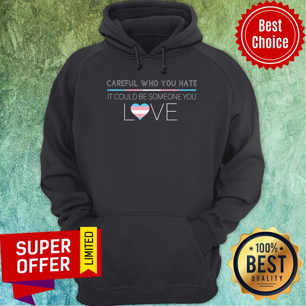 Careful You Hate It Could Someone You Love Shirt