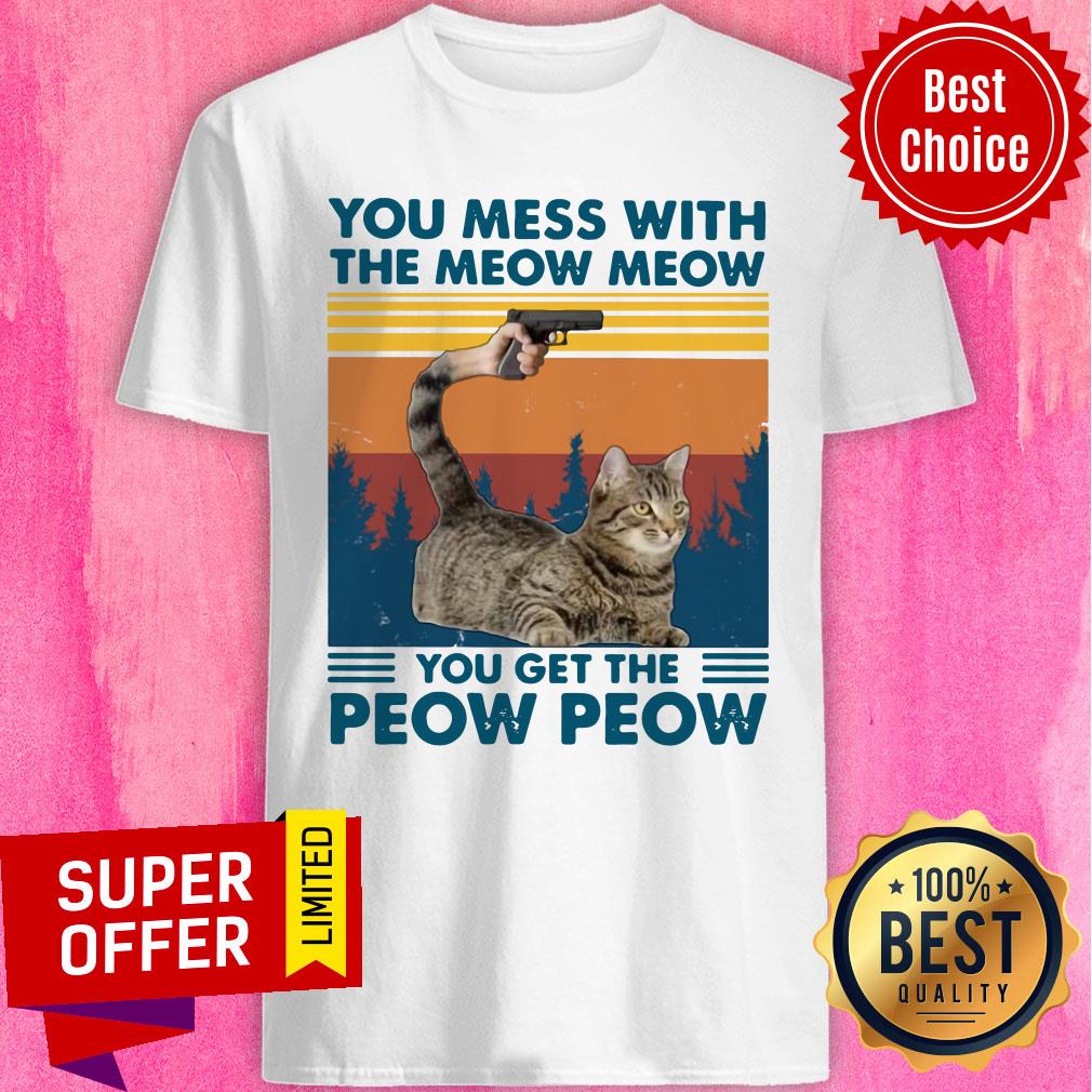 Cat You Mess With The Meow Meow You Get The Peow Peow Vintage Retro Shirt