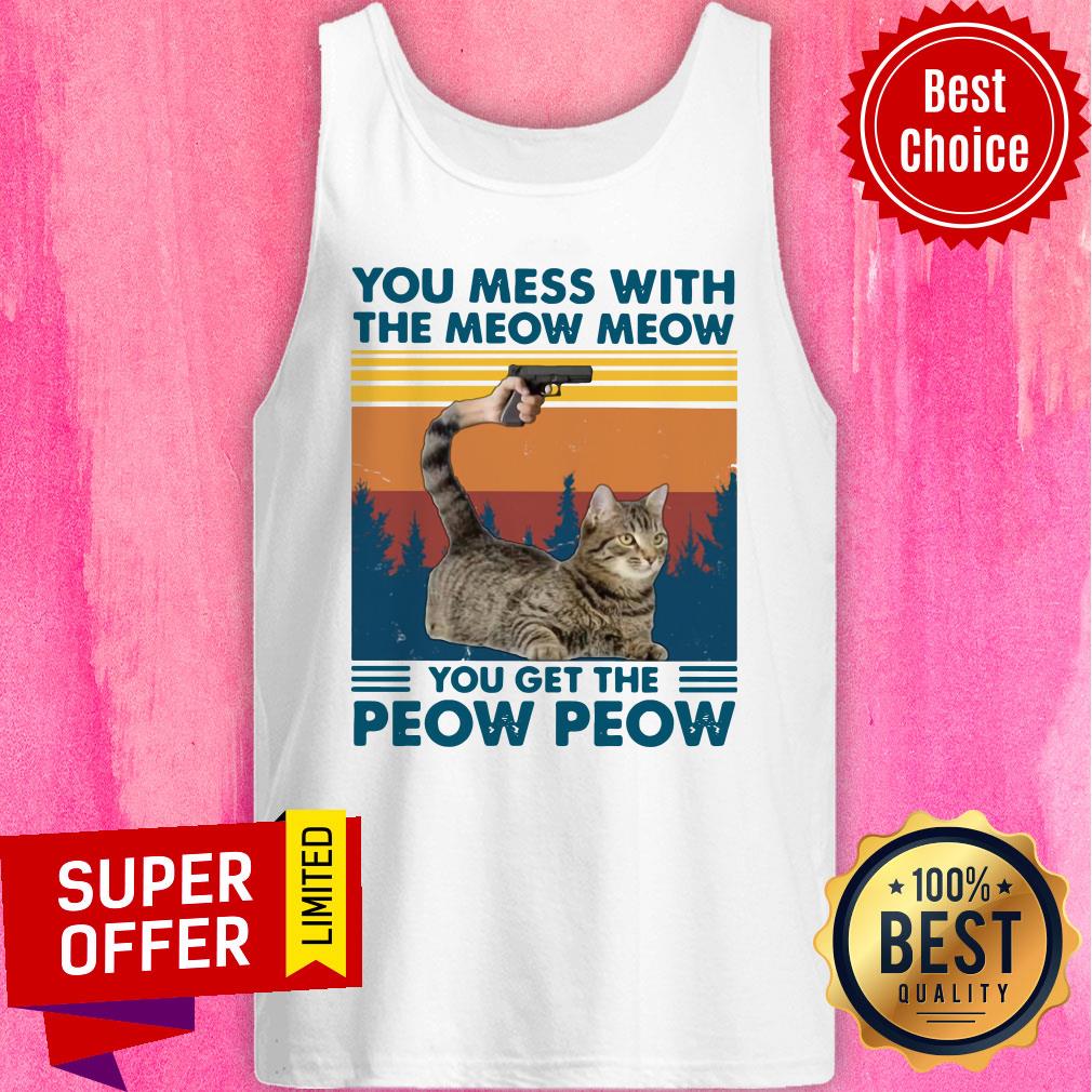 Cat You Mess With The Meow Meow You Get The Peow Peow Vintage Retro Shirt