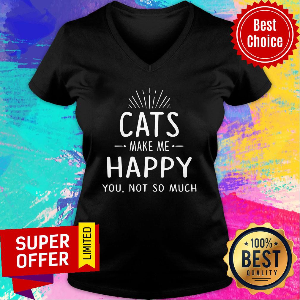 Cats Make Me Happy You Not So Much Shirt