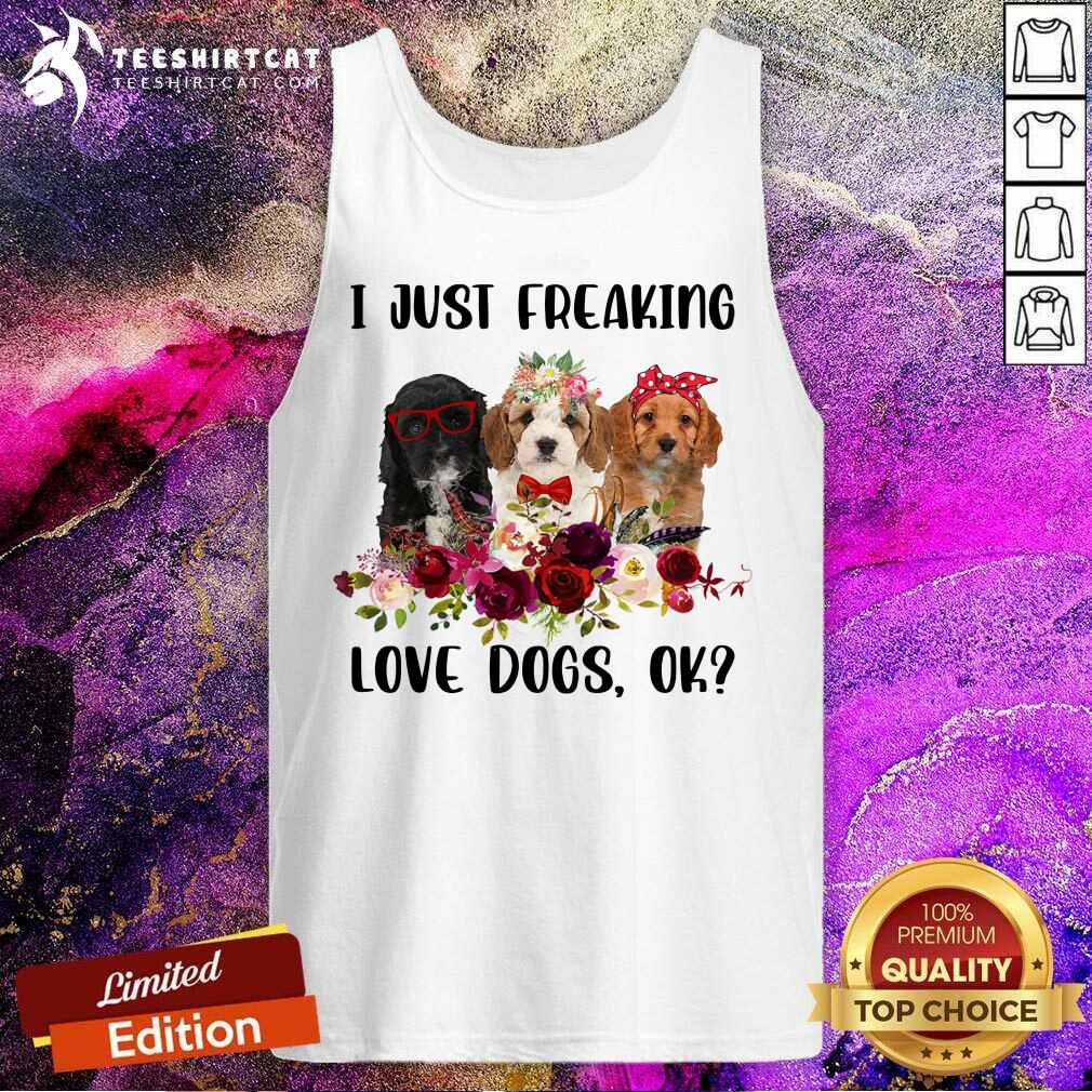 Cavapoo I Just Freaking Love Dogs Ok Shirt